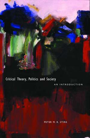 Critical Theory, Politics and Society: An Introduction de Peter M. R. Stirk