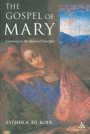 The Gospel of Mary: Listening to the Beloved Disciple de Esther A. de Boer