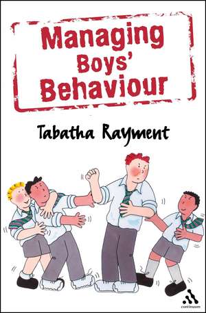 Managing Boys' Behaviour: How to deal with it - and help them succeed! de Tabatha Rayment