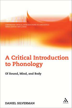 A Critical Introduction to Phonology: Of Sound, Mind, and Body de Dr. Daniel Silverman