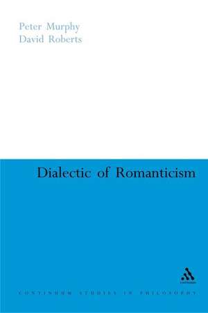 Dialectic of Romanticism de Dr Peter Murphy