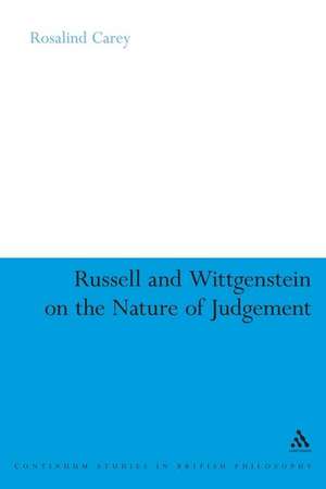 Russell and Wittgenstein on the Nature of Judgement de Rosalind Carey