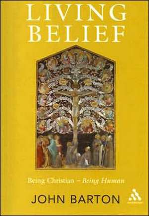 Living Belief: Being Christian - Being Human de John Barton