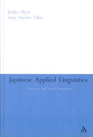 Japanese Applied Linguistics: Discourse and Social Perspectives de Junko Mori