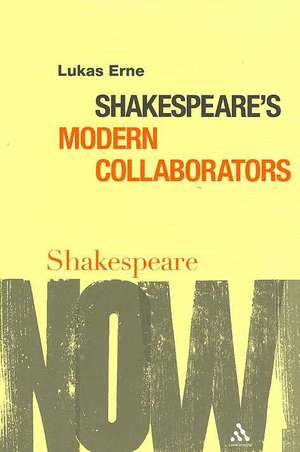 Shakespeare's Modern Collaborators de Lukas Erne