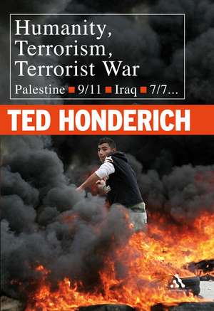 Humanity, Terrorism, Terrorist War: Palestine, 9-11, Iraq, 7-7... de Professor Ted Honderich