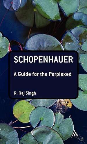 Schopenhauer: A Guide for the Perplexed de Professor R. Raj Singh