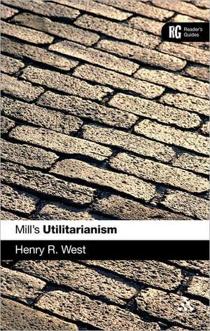Mill's 'Utilitarianism': A Reader's Guide de Professor Henry R. West