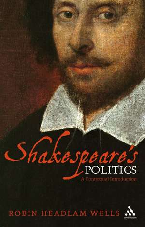 Shakespeare’s Politics: A Contextual Introduction de Robin Headlam Wells