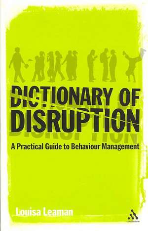 The Dictionary of Disruption: A Practical Guide to Behaviour Management de Louisa Leaman