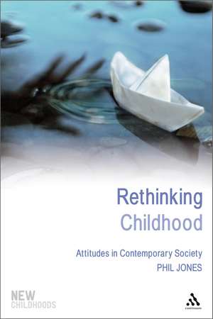 Rethinking Childhood: Attitudes in Contemporary Society de Dr Phil Jones