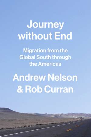 Journey without End: Migration from the Global South through the Americas de Andrew Nelson