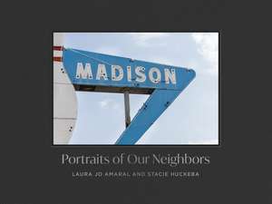 Madison: Portraits of Our Neighbors de Laura Jo Amaral