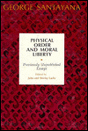 Physical Order and Moral Liberty: Previously Unpublished Essays of George Santayana de George Santayana