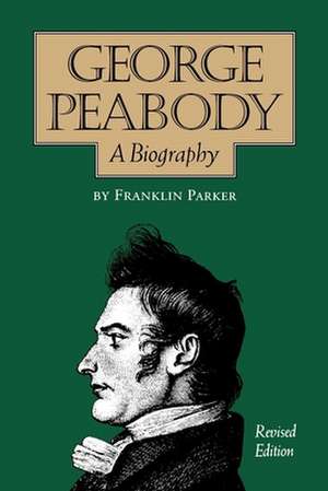 George Peabody: A Biography de Franklin Parker