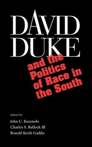 David Duke and the Politics of Race in the South: Fame Across Borders de John C. Kuzenski