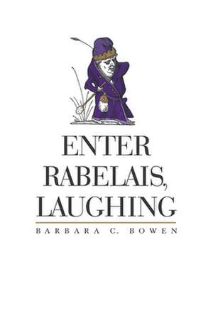 Enter Rabelais, Laughing de BARBARA C. BOWEN