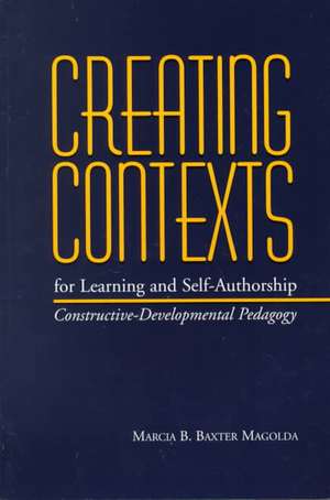 Creating Contexts for Learning and Self-Authorship: Constructive-Developmental Pedagogy de Marcia B. Baxter Magolda