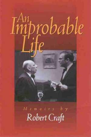 An Improbable Life: Memoirs de Robert Craft