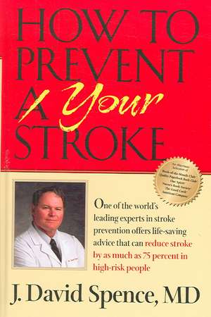 How to Prevent Your Stroke de David J. Spence