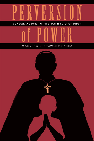 Perversion of Power: Sexual Abuse in the Catholic Church de Mary Gail Frawley-O'Dea