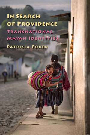 In Search of Providence: Transnational Mayan Identities de Patricia Foxen