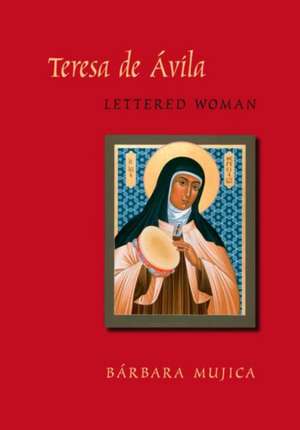 Teresa de Avila, Lettered Woman de Barbara Mujica