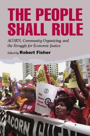 The People Shall Rule: ACORN, Community Organizing, and the Struggle for Economic Justice de Robert Fisher