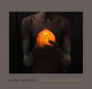 Jack Spencer: Beyond the Surface de Mark W. Scala