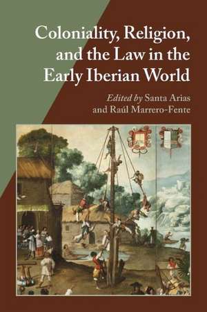 Coloniality, Religion, and the Law in the Early Iberian World de Santa Arias