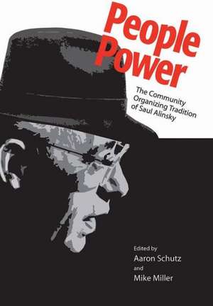 People Power: The Community Organizing Tradition of Saul Alinsky de Aaron Schutz