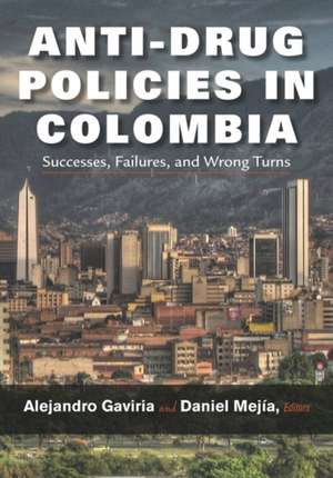 Anti-Drug Policies in Colombia: Successes, Failures, and Wrong Turns de Alejandro Gaviria