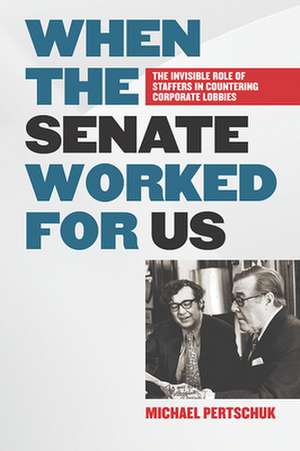 When the Senate Worked for Us de Michael Pertschuk