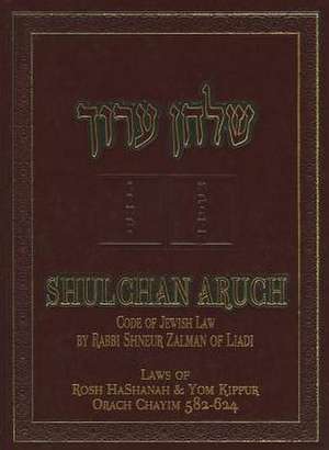 The Shulchan Aruch of Rabbi Shneur Zalman of Liadi: Orach Chayim, sec. 582-624 de Shneur Zalman