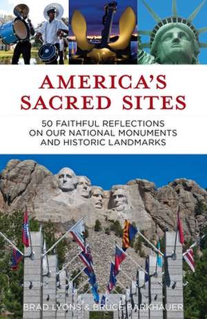 America's Sacred Sites: 50 Faithful Reflections on Our National Monuments and Historic Landmarks de Brad Lyons