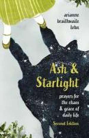 Ash and Starlight; Second Edition de Arianne Braithwaite Lehn