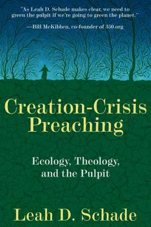 Creation-Crisis Preaching: Ecology, Theology, and the Pulpit de Leah D. Schade