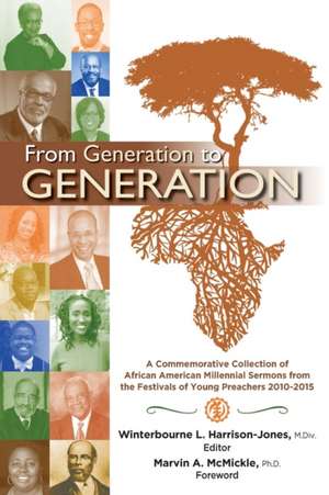 From Generation to Generation: A Commemorative Collection of African American Millenial Sermons from the Festival of Preachers 2010-2015 de Marvin a. McMickle