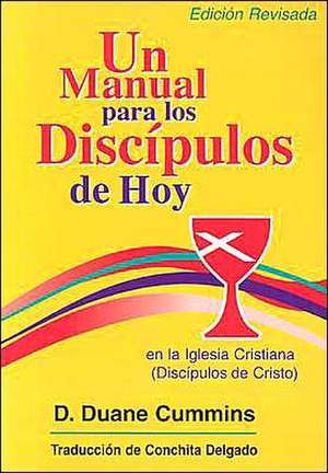 Un Manual Para Los Discipulos de Hoy En La Iglesia Cristiana (Discipulos de Cristo) de D. Duane Cummins