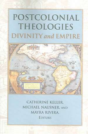 Postcolonial Theologies: Divinity and Empire de Catherine Keller