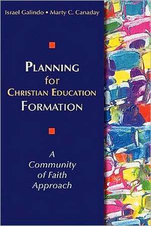 Planning for Christian Education Formation: A Community of Faith Approach de Israel Galindo