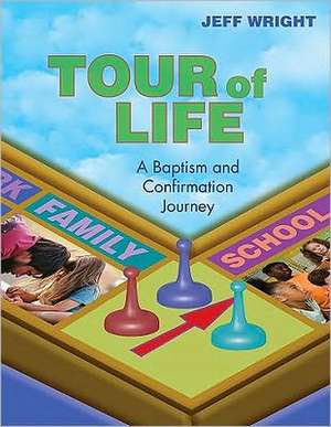 Tour of Life: A Baptism and Confirmation Journey de Jeff Wright