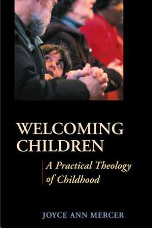 Welcoming Children: A Practical Theology of Childhood de Joyce A. Mercer