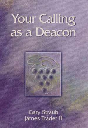 Your Calling as a Deacon de Gary Straub