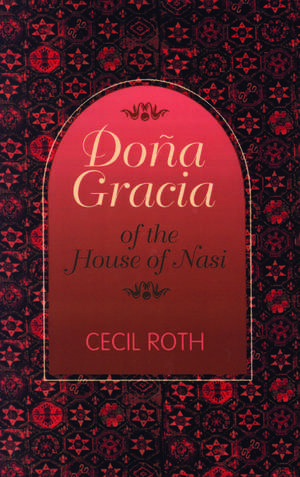 Doña Gracia of the House of Nasi de Cecil Roth