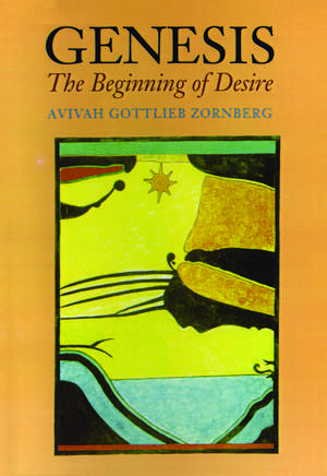 Genesis: The Beginning of Desire de Dr. Aviva Gottlieb Zornberg