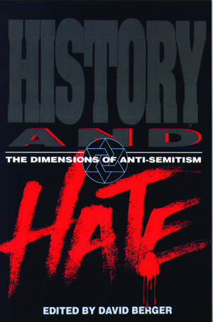 History and Hate: The Dimensions of Anti-Semitism de Prof. David Berger