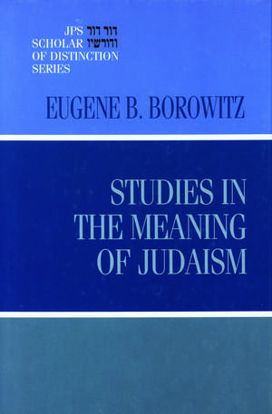 Studies in the Meaning of Judaism de Eugene B. Borowitz