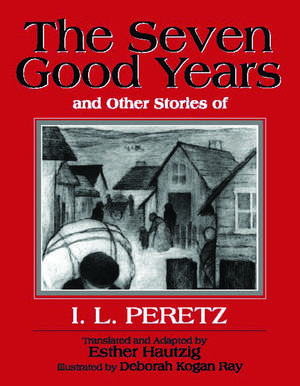 The Seven Good Years: And Other Stories of I. L. Peretz de I. L. Peretz