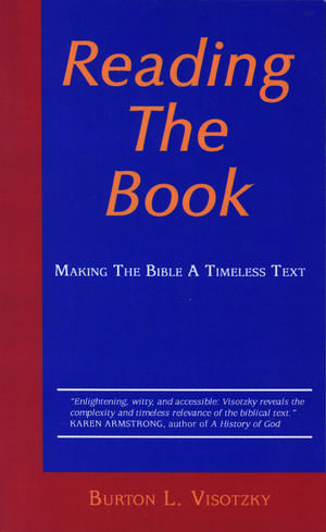 Reading the Book: Making the Bible a Timeless Text de Burton L. Visotzky